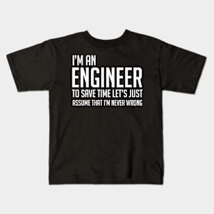 Im An Engineer Lets Just Assume Im Never Wrong Kids T-Shirt